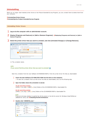 Page 2490JAY-00K
Uninstalling
When  you no  longer  need installed printer drivers or the  Product Extended Survey Program,  you can uninstall  them to  delete  them from
your computer.
Uninstalling Printer Drivers
Uninstalling the Product Extended  Survey Program
Log on to the computer  with an administrator account.
Display [Programs and  Features]  or [Add  or Remove  Programs]. 
Displaying [Programs and Features]  or  [Add or
Remove  Programs]
Select the printer  driver that  you want to uninstall, and...