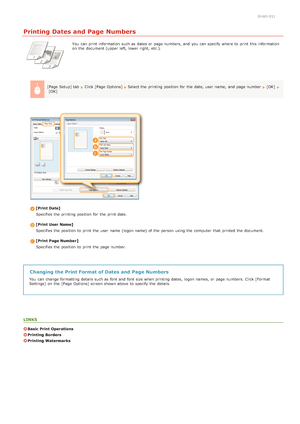 Page 470HWJ-01J
Printing Dates and Page Numbers
You  can print information  such as dates or page numbers, and  you can specify  where to  print this information
on  the  document (upper left, lower right,  etc.).
[Page Setup] tab  
Click [Page Options]  Select the  printing position  for  the  date, user  name,  and  page number [OK]  [OK]
[Print Date] Specifies the  printing position  for  the  print date.
[Print User Name]Specifies the  position  to  print the  user  name (logon name)  of the  person  using...