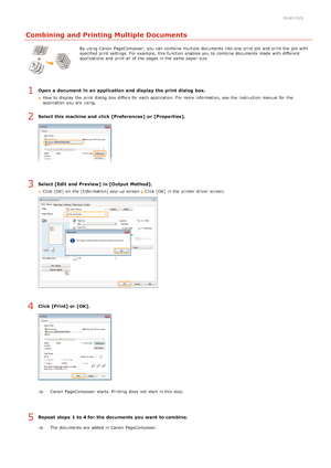 Page 520HWJ-01S
Combining and Printing Multiple Documents
By using Canon  PageComposer, you can combine multiple documents into one print job and  print the  job with
specified print settings.  For example,  this function enables you to  combine documents made  with different
applications  and  print all of the  pages in the  same paper  size.
Open a document  in an application and  display the print dialog  box.
How  to  display the  print dialog  box differs for  each application.  For more information, see...