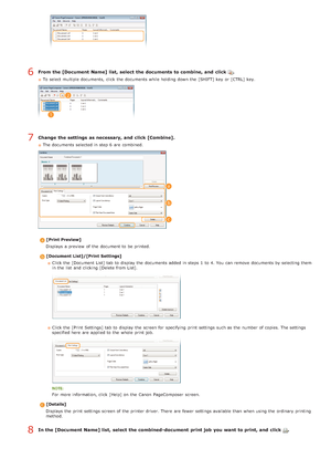 Page 53From the [Document Name] list, select the documents to combine, and  click  .
To select multiple documents,  click the  documents while holding down the  [SHIFT] key  or [CTRL]  key.
Change the settings  as necessary, and  click [Combine].
The documents selected in step 6  are  combined.
[Print Preview]
Displays  a preview  of the  document to  be printed.
[Document  List]/[Print  Settings] Click the  [Document List] tab  to  display the  documents added in steps 1  to  4. You  can remove  documents by...