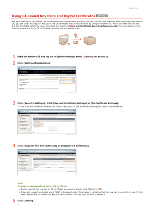 Page 1160HWJ-032
Using CA-issued Key Pairs and Digital Certificates
Key pairs and  digital certificates  can be obtained from a certification  authority  (CA) for  use with the  machine. After obtaining them from a
CA, you can install and  register  key  pairs and  CA certificate files  on  the  machine by using the  Remote  UI. Make  sure  that  the  key  pair
and  the  certificate satisfy  the  requirements of the  machine (
Key  and  Certificate Operating Requirements ). You  can register  up  to
three key...