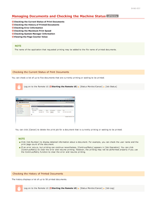 Page 1260HWJ-037
Managing Documents and Checking the Machine Status
Checking the Current Status of Print Documents
Checking the History of Printed  Documents
Checking Error  Information
Checking the Maximum Print Speed
Checking System Manager  Information
Viewing the Page Counter Value
The name of the  application that  requested  printing may  be added to  the  file name of printed documents.
You  can check  a list  of up  to  five documents that  are  currently printing or waiting  to  be printed. Log  on  to...