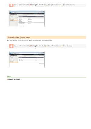 Page 128Log  on  to  the  Remote  UI (Starting  the Remote  UI)[Status Monitor/Cancel]  [Device Information]
This page displays a total page count  of the  documents that  have been printed.
Log  on  to  the  Remote  UI (
Starting  the Remote  UI )[Status Monitor/Cancel]  [Check Counter]
LINKS
Remote  UI Screens
Viewing the Page Counter Value
>Ý>Þ>ä>Ì>Û>Ì>Þ>Ý>å
 