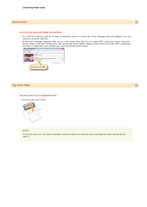 Page 146Clearing Paper Jams
Service  Error
An error has occurred  inside the machine.Turn  OFF  the  machine, wait  for  at least  10 seconds,  and  turn  it back ON. If  the  message does not  reappear,  you can
continue using the  machine.
If  the  same message reappears  after you turn  the  power back ON, turn  the  power OFF, unplug the  power plug from
the  AC power outlet and  contact your local authorized  Canon  dealer.  Make  a note of the  error  code that  is  displayed,
and  have it ready when you...