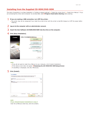 Page 2250JAY-007
Installing from the Supplied CD-ROM/DVD-ROM
The order of operations in an  Easy Installation  is  Configure network settings  Install the  printer driver   Install the  e-Manual.  If  you
are  connecting the  printer and  a computer  via  wireless LAN, read  Things to Check before  Starting  before starting.
If you are making  a USB connection,  turn  OFF  the printer.
The printer may  not  be recognized if  you install the  printer driver  with the  printer turned ON. Always turn  OFF  the...