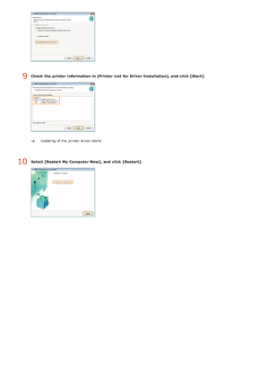 Page 248Check  the printer  information  in [Printer  List for Driver Installation], and  click [Start].
Updating of the  printer driver  starts. 
Select [Restart  My Computer Now], and  click [Restart].
9
10
>Þ>å>Ì>Û>Ì>á>ß
 