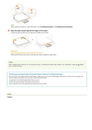 Page 30When  loading  envelopes or preprinted paper,  see  Loading Envelopesor Loading Preprinted Paper .
Align  the paper  guides against the edges of the paper.
Align the  paper  guides securely  against the  edges of the  paper.
Align  the paper guides  securely  against the paper
Paper  guides that  are  too loose or too tight  can cause  misfeeds or paper  jams.
After reloading paper  that  has run  out  during printing,  or resetting the  paper  after a paper  error  notification,  press the  (Paper)
key...