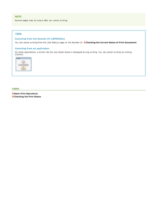 Page 38Several pages may  be output after you cancel printing.
TIPS
Canceling from the Remote UI  (LBP6030w)
You  can cancel printing from the  [Job Status] page on  the  Remote  UI. Checking the Current Status of Print Documents
Canceling from an application
On some  applications,  a screen like the  one shown below is  displayed during printing.  You  can cancel printing by clicking
[Cancel].
LINKS
Basic Print Operations
Checking the Print Status
>ß>ä>Ì>Û>Ì>Þ>Ý>å
 
