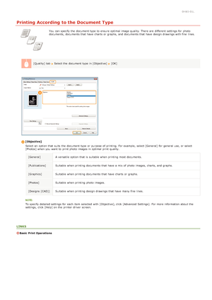 Page 500HWJ-01L
Printing According to the Document Type
You  can specify  the  document type to  ensure  optimal image quality. There  are  different  settings for  photo
documents,  documents that  have charts  or graphs,  and  documents that  have design drawings with fine  lines.
[Quality]  tab  
Select the  document type in [Objective]  [OK]
[Objective] Select an  option that  suits the  document type or purpose of printing.  For example,  select [General] for  general use, or select
[Photos] when you want...