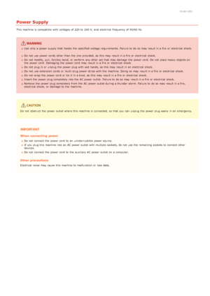 Page 80HWJ-002
Power Supply
This machine is  compatible  with voltages of 220 to  240 V, and  electrical  frequency of 50/60 Hz.
Use  only a power supply that  meets  the  specified voltage requirements. Failure to  do so may  result in a fire or electrical  shock.
Do not  use power cords  other than the  one provided, as this may  result in a fire or electrical  shock.  
Do not  modify,  pull,  forcibly bend, or perform  any other act that  may  damage  the  power cord.  Do not  place heavy  objects on
the...