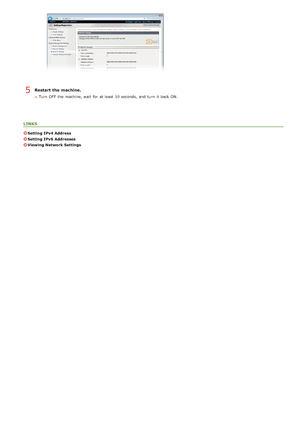 Page 102Restart the machine.
Turn  OFF  the  machine, wait  for  at least  10 seconds,  and  turn  it back ON.
LINKS
Setting IPv4  Address
Setting IPv6  Addresses
Viewing Network Settings
5
>Ý>Ü>Þ>Ì>Û>Ì>Þ>à>Ü
 