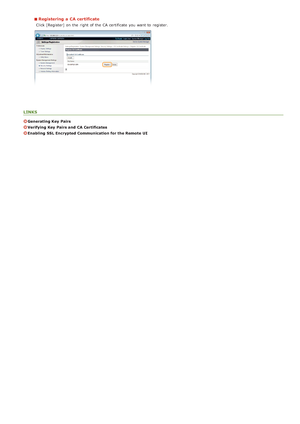 Page 136Registering a CA certificate
Click [Register] on  the  right of the  CA certificate you want to  register.
LINKS
Generating Key  Pairs
Verifying  Key  Pairs and  CA Certificates
Enabling  SSL Encrypted Communication for the Remote  UI
>Ý>ß>â>Ì>Û>Ì>Þ>à>Ü
 