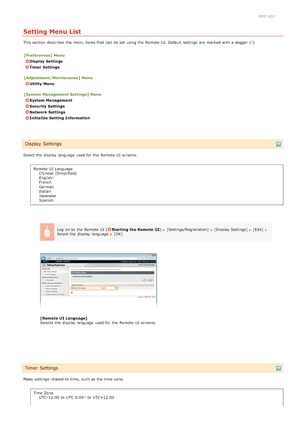 Page 1480JFC -031
Setting Menu List
This section  describes  the  menu items that  can be set using the  Remote  UI. Default  settings are  marked with a dagger ().
[Preferences]  Menu
Display Settings
Timer  Settings
[Adjustment/Maintenance] Menu
Utility  Menu
[System Management  Settings]  Menu
System Management
Security  Settings
Network Settings
Initialize  Setting Information
Select the  display language used for  the  Remote  UI screens. Remote  UI LanguageChinese (Simplified)
English
French
German...