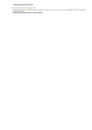 Page 170Enabling  [Network discovery]
You cannot connect  to a shared printer.On the  network, does the  machine appear  among the  printers of the  print server ?  If  it is  not  displayed,  contact the  network or
server  administrator. 
Displaying Shared Printers in the Print Server
>Ý>ã>Ü>Ì>Û>Ì>Þ>à>Ü
 