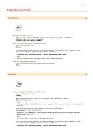 Page 1790JFC -03A
Paper Creases or Curls
Paper Creases
Is the paper loaded correctly?Paper  may  crease when it is  not  loaded  below the  load limit guides,  or when it is  loaded  obliquely.  
Loading Paper in the Multi- Purpose TrayLoading Paper in the Manual Feed Slot
Are  you using paper that has absorbed moisture ?Replace with appropriate paper.  
Paper
In the  printer driver, change the  setting of [Wrinkle  Adjustment]. The improvement effect is  weaker  for  [Mode 1]
and  stronger for  [Mode 2]. Try...