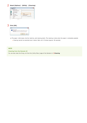 Page 185Select [Options]  [Utility]  [Cleaning].
Click [OK].
The paper  is  fed slowly  into the  machine, and  cleaning  starts. The cleaning  is  done when the  paper  is  completely ejected.Cleaning  cannot  be cancelled  once it starts. Wait until it finishes (approx. 90 seconds).
Cleaning  from the Remote UI
You  can also  clean  the  fixing unit  from the  [Utility  Menu]  page of the  Remote  UI. Cleaning
2
3
>Ý>ä>á>Ì>Û>Ì>Þ>à>Ü
 