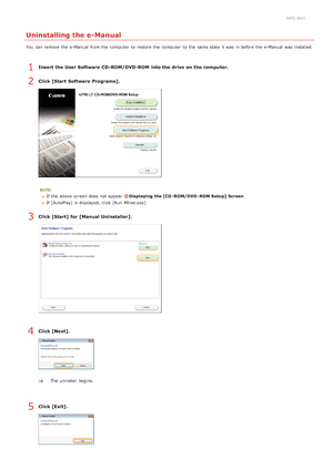 Page 2210JFC -04H
Uninstalling the e-Manual
You  can remove  the  e-Manual from the  computer  to  restore the  computer  to  the  same state it was  in before the  e-Manual was  installed.
Insert the User Software  CD-ROM/DVD-ROM  into the drive on the computer.
Click [Start Software  Programs].
If  the  above  screen does not  appear  Displaying the [CD - ROM/DVD - ROM Setup]  Screen
If  [AutoPlay] is  displayed,  click [Run MInst.exe].
Click [Start]  for [Manual Uninstaller].
Click [Next].
The uninstall...