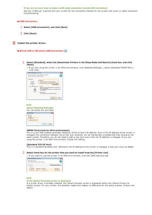 Page 248If you are not  sure  how to make a LAN cable connection (wired LAN connection)
See the  e-Manual supplied  with your printer for  the  connection method for  the  printer and  router  or cable connection
troubleshooting.
USB Connection
1Select [USB Connection], and  click [Next].
2Click [Next].
Install  the printer  driver.
Wired LAN or Wireless LAN Connection
1Select [Standard],  select the [Reactivate  Printers in the Sleep  Mode and  Search] check box, and  click
[Next].If  you are  using the...