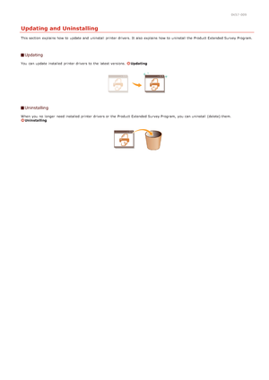 Page 2680K57 -009
Updating and Uninstalling
This section  explains how to  update  and  uninstall  printer drivers. It also  explains how to  uninstall  the  Product Extended Survey Program.
Updating
You  can update  installed printer drivers to  the  latest  versions. Updating
Uninstalling
When  you no  longer  need installed printer drivers or the  Product Extended Survey Program,  you can uninstall  (delete) them.Uninstalling
>Þ>ä>Ì>Û>Ì>á>â
 