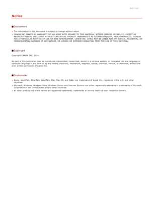 Page 2960K57 -010
Notice
Disclaimers
The information  in this document is  subject  to  change without notice.
CANON INC.  MAKES NO WARRANTY OF ANY KIND  WITH  REGARD  TO  THIS  MATERIAL, EITHER EXPRESS OR  IMPLIED, EXCEPT  AS
PROVIDED HEREIN,  INCLUDING  WITHOUT LIMITATION,  THEREOF, WARRANTIES  AS TO  MARKETABILITY, MERCHANTABILITY, FITNESS
FOR A PARTICULAR  PURPOSE OF USE OR  NON-INFRINGEMENT. CANON INC.  SHALL  NOT BE  LIABLE FOR ANY DIRECT, INCIDENTAL, OR
CONSEQUENTIAL DAMAGES OF ANY NATURE,  OR  LOSSES OR...