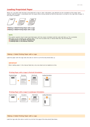 Page 380JFC -00U
Loading Preprinted Paper
When  you use paper  that  has been preprinted with a logo or other information, pay attention to  the  orientation of the  paper  when
loading. Load  the  paper  in accordance with the  layout  and  printing method so that  the  document is  printed on  the  logo side  of paper  in
the  proper orientation.
Making 1 - Sided Printing Paper with a Logo
Making 2 - Sided Printing Paper with a Logo
This section  explains how to  load preprinted paper  with the  proper...