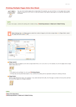 Page 530JFC -014
Printing Multiple Pages Onto One Sheet
You  can print multiple pages onto  a single sheet. For example,  you can print four  or nine pages onto  a single
sheet by using [4  on  1]  or [9  on  1]. Use  this function if  you want to  save  paper  or to  view your document in
thumbnails.
To save  more paper,  combine this setting with 2 -sided  printing.  Switching  between 1 - Sided and  2 - Sided Printing
[Basic Settings] tab  
In [Page Layout], select the  number of page to  print onto  a...