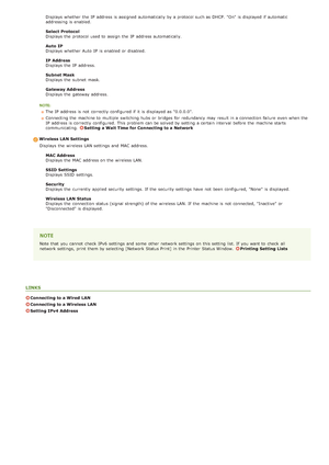 Page 83Displays  whether  the  IP  address is  assigned  automatically by a protocol such as DHCP. "On" is  displayed if  automatic
addressing is  enabled.
Select Protocol
Displays  the  protocol used to  assign  the  IP  address automatically.
Auto  IP
Displays  whether  Auto  IP  is  enabled  or disabled.
IP Address
Displays  the  IP  address.
Subnet Mask
Displays  the  subnet  mask.
Gateway Address
Displays  the  gateway address.
The IP  address is  not  correctly configured if  it is  displayed as...
