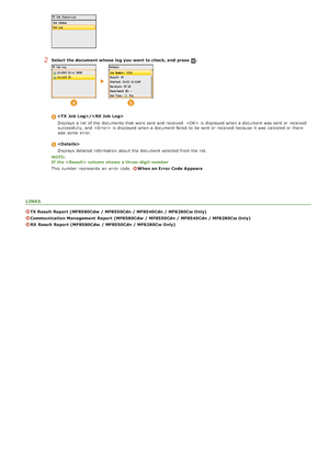 Page 1712Select the document whose  log you want to check, and  press .
/Displays  a list  of the  documents that  were sent and  received.  is  displayed when a document was  sent or received
successfully,  and    is  displayed when a document failed to  be sent or received because  it was  canceled or there
was  some  error.
Displays  detailed information  about  the  document selected from the  list.
NOTE:
If the  column  shows  a three- digit number
This number represents  an  error  code.  
When an Error...