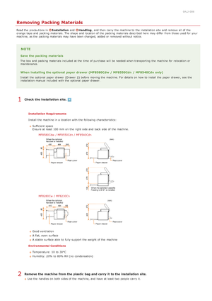 Page 230ALJ-008
Removing Packing Materials
Read the  precautions in Installation and  Handling, and  then  carry the  machine to  the  installation  site  and  remove  all of the
orange  tape and  packing  materials.  The shape and  location of the  packing  materials described here  may  differ  from those used for  your
machine, as the  packing  materials may  have been changed, added or removed without notice.
NOTE
Save the packing materials
The box and  packing  materials included  at the  time  of purchase...