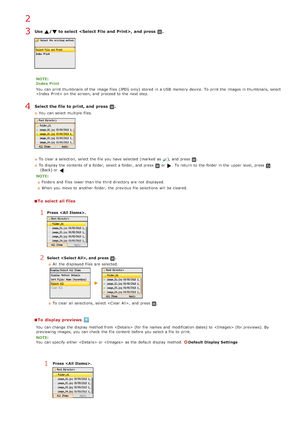 Page 232Use  / to select , and  press  .
NOTE:
Index Print
You  can print thumbnails  of the  image files  (JPEG only)  stored  in a USB  memory  device. To print the  images in thumbnails, select
 on  the  screen, and  proceed to  the  next step.
Select the file to print, and  press  .
You  can select multiple files.
To clear a selection,  select the  file you have selected (marked as ), and  press .
To display the  contents of a folder,  select a folder,  and  press 
or. To return to  the  folder in the  upper...