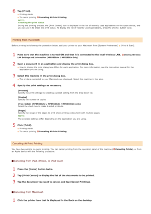 Page 245Tap [Print].
Printing  starts.
To cancel printing 
Canceling AirPrint Printing
NOTE:
Checking the print  status
During the  printing process,  the  [Print  Center] icon is  displayed in the  list  of recently used applications  on  the  Apple device, and
you can use it to  check  the  print status. To display the  list  of recently used applications,  press the  [Home] button twice.
Before printing by following  the  procedure below, add  your printer to  your Macintosh from [System Preferences]
[Print...