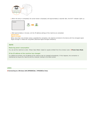 Page 327When  the  setup is  completed, the  screen below is  displayed,  and  approximately  2  seconds  later, the  Wi-Fi  indicator lights up.
Wait approximately  2  minutes  until the  IP  address settings of the  machine are  completed.
IMPORTANT:
Signal  strength
When  more than one wireless router  is  available for  connection,  the  machine connects to  the  device with the  strongest  signal.
Signal  strength is  measured using RSSI  (Received  Signal  Strength Indication).
NOTE
Reducing power...