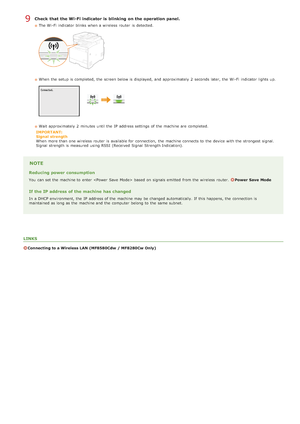 Page 329Check  that  the Wi-Fi indicator is  blinking  on the operation panel.
The Wi-Fi  indicator blinks when a wireless router  is  detected.
When  the  setup is  completed, the  screen below is  displayed,  and  approximately  2  seconds  later, the  Wi-Fi  indicator lights up.
Wait approximately  2  minutes  until the  IP  address settings of the  machine are  completed.
IMPORTANT:
Signal  strength
When  more than one wireless router  is  available for  connection,  the  machine connects to  the  device...