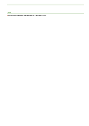 Page 332LINKS
Connecting to a Wireless LAN (MF8580Cdw  / MF8280Cw Only)
>ß>ß>Þ>Ì>Û>Ì>â>ã>â
 
