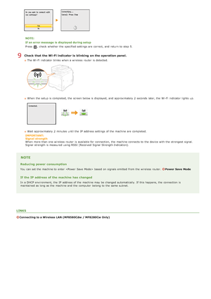 Page 335NOTE:
If an error message  is  displayed during setup
Press 
, check  whether  the  specified settings are  correct,  and  return to  step 5.
Check  that  the Wi-Fi indicator is  blinking  on the operation panel.
The Wi-Fi  indicator blinks when a wireless router  is  detected.
When  the  setup is  completed, the  screen below is  displayed,  and  approximately  2  seconds  later, the  Wi-Fi  indicator lights up.
Wait approximately  2  minutes  until the  IP  address settings of the  machine are...