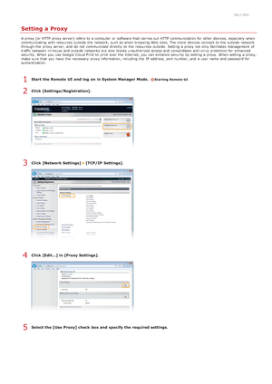 Page 4150ALJ-09H
Setting a Proxy
A proxy (or HTTP proxy server) refers to  a computer  or software  that  carries out  HTTP communication for  other devices,  especially  when
communicating with resources  outside the  network, such as when browsing Web sites. The client  devices connect to  the  outside ne twork
through the  proxy server, and  do not  communicate directly  to  the  resources  outside.  Setting a proxy not  only facilitates manage ment  of
traffic between  in-house and  outside networks but also...