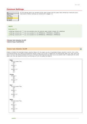 Page 4910ALJ-0C0
Common Settings
All  the  settings about  the  operation of the  paper  drawer and  the  paper  feed  method are  listed with short
descriptions. Default  settings are  marked with a dagger ().
NOTE
Asterisks ( )
Settings marked with " " are  only available when the  optional  paper  drawer (drawer  2)  is  attached.
Settings marked with " " are  only available for  the  MF8580Cdw  / MF8550Cdn / MF8280Cw.
Settings marked with " " are  only available for  the  MF8580Cdw  /...