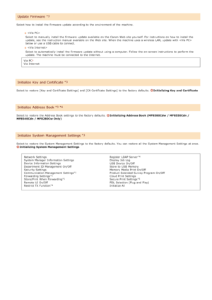 Page 541Select how to  install the  firmware  update  according to  the  environment of the  machine.
Select to  manually install the  firmware  update  available on  the  Canon  Web site  yourself. For instructions on  how to  install the
update, see  the  instruction  manual  available on  the  Web site. When  the  machine uses a wireless LAN, update  with 
below or use a USB  cable to  connect. 
Select to  automatically install the  firmware  update  without using a computer. Follow  the  on -screen...