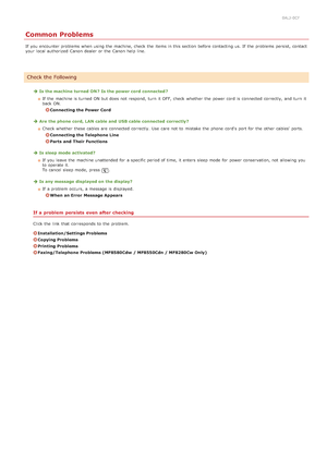 Page 5710ALJ-0CF
Common Problems
If  you encounter problems when using the  machine, check  the  items in this section  before contacting us. If  the  problems persist, contact
your local authorized  Canon  dealer or the  Canon  help line.
Is the machine turned ON ?  Is the power cord  connected ?If  the  machine is  turned ON but does not  respond,  turn  it OFF, check  whether  the  power cord  is  connected correctly, and  turn  it
back ON.
Connecting the Power  Cord
Are  the phone  cord, LAN cable and  USB...