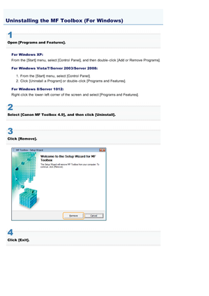 Page 7320AWU-00J
1
Open [Programs and  Features].For  Windows XP:
From  the  [Start] menu,  select [Control Panel], and then  double - click  [Add or Remove Programs].
For  Windows Vista/7/Server 2003/Server 2008: 1. From  the  [Start] menu,  select [Control Panel].
2. Click  [Uninstall a  Program] or double - click  [Programs and Features].
For  Windows 8/Server 1012:
Right - click  the  lower - left  corner of the  screen  and select [Programs and Features].
2
Select [Canon MF Toolbox  4.9],  and  then click...