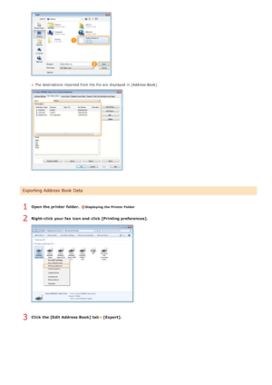 Page 185The destinations imported from the  file are  displayed in [Address Book].
Open the printer  folder. Displaying the Printer Folder
Right-click your fax icon and  click [Printing preferences].
Click the [Edit  Address Book] tab  [Export].
Exporting Address Book Data
1
2
3
>Ý>ä>á>Ì>Û>Ì>â>ã>â
 