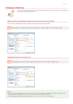 Page 1980ALJ-04J
Enlarging or Reducing
You  can make enlarged or reduced  printouts by using a preset  print ratio, such as A5  to  A4, or a custom print
ratio that  you set in increments of 1%.
Setting Print Ratio  by Specifying the Original Document and  Paper Size (Preset  Ratio)
The print ratio is  automatically set based on  the  document and  paper  size you have specified.[Basic Settings] tab  
 Select the  document size in [Page Size]  Select the  paper  size in [Output Size]  [OK]
Specifying Print Ratio...
