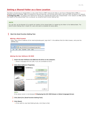 Page 3660ALJ-08L
Setting a Shared Folder as a Save Location
The feature of scanning to  shared  folders  is  also  called "Scan to  SMB" because  the  feature uses Server  Message Block (SMB),  a
Windows -specific technology. SMB is  a protocol for  sharing  resources, such as files  and  printers, with more than one device in a network
(
Configuring  SMB). To configure the  machine for  saving  your scanned documents into a shared  folder in the  network via  SMB, specify
the  location of the  shared...