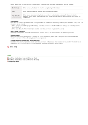 Page 385server. When  [Use] or [Use (Security Authentication)]  is  selected,  the  user  name and  password must be specified.[Do Not Use] Select not  to  authenticate the  machine using the  login information.
[Use] Select to  authenticate the  machine using the  login information.
[Use (Security
Authentication)] Select to  use data obtained by Kerberos,  a network authentication protocol, for  the  authentication
password. If  this setting is  selected,  the  clock of the  machine needs to  be synchronized...