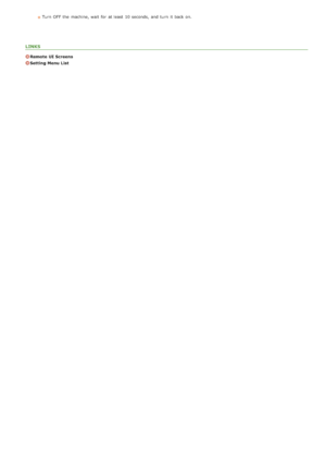 Page 471Turn  OFF  the  machine, wait  for  at least  10 seconds,  and  turn  it back on.
LINKS
Remote  UI Screens
Setting Menu List
>à>ã>Ý>Ì>Û>Ì>â>ã>â
 