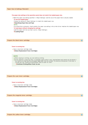 Page 558Paper Size & Settings Mismatch
The paper size setting on  the operation panel  does not  match  the loaded paper size.Match the  paper  size setting specified in   and  the  size of the  paper  that  is  actually loaded.To use the loaded paper
Change  the  setting of   to  match the  loaded  paper  size.
Specifying Paper Size  and  Type
NOTE:
If  printing from a computer, check  whether  the  paper  size setting in the  printer driver  matches  the  loaded  paper  size.
To load  paper without changing...