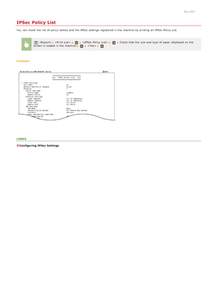 Page 6140ALJ-0EY
IPSec Policy List
You  can check  the  list  of policy names  and  the  IPSec settings registered in the  machine by printing an  IPSec Policy  List.
(Report)   Check that  the  size and  type of paper  displayed on  the
screen is  loaded  in the  machine  
Example:
LINKS
Configuring  IPSec  Settings
>â>Ý>à>Ì>Û>Ì>â>ã>â
 