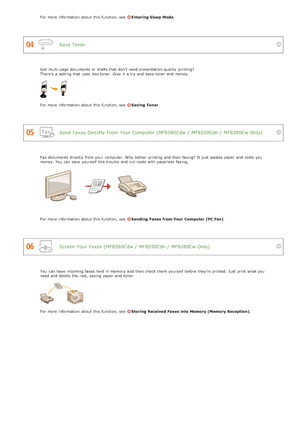 Page 625Save Toner
Send Faxes  Directly From Your Computer (MF8580Cdw / MF8550Cdn / MF8280Cw Only)
Screen Your Faxes  (MF8580Cdw / MF8550Cdn / MF8280Cw Only)
For more information  about  this function, see  Entering Sleep  Mode.
Got  multi -page documents or drafts that  don't need presentation-quality  printing?  
There's a setting that  uses less toner.  Give  it a try and  save  toner and  money.
For more information  about  this function, see  Saving  Toner.
Fax documents directly  from your...