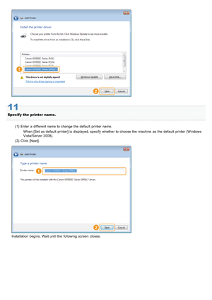 Page 72411
Specify the  printer name.(1) Enter  a  different name to change the  default  printer name. When [Set  as default  printer] is displayed, specify whether  to choose the  machine  as the  default  printer (Windows
Vista/Server 2008).
(2) Click  [Next].
Installation  begins. Wait until the  following screen  closes.
>à>ä>Ì>Û>Ì>ã>à
 