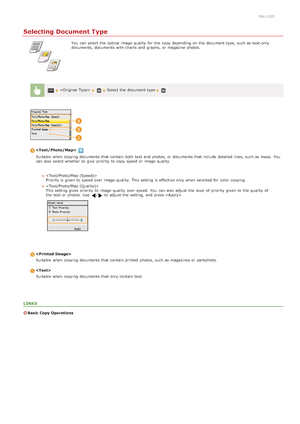 Page 1160ALJ-02E
Selecting Document Type
You  can select the  optical image quality  for  the  copy depending on  the  document type, such as text-only
documents,  documents with charts  and  graphs,  or magazine photos.
  Select the  document type 

Suitable  when copying documents that  contain both  text and  photos, or documents that  include  detailed lines, such as maps.  You
can also  select whether  to  give  priority  to  copy speed or image quality.
Suitable  when copying documents that  contain...